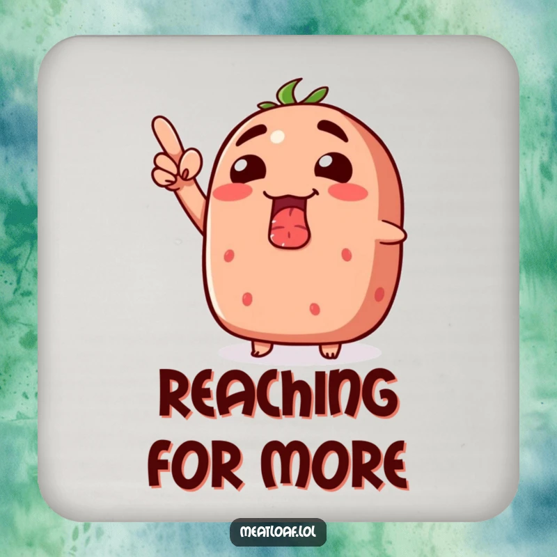 Funny meatloaf coaster showing a meatloaf with a silly grin, pointing enthusiastically upwards.