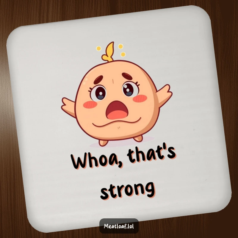 Funny drink coaster featuring a meatloaf character wide-eyed with steam rising, adding a humorous touch of surprise to any surface.