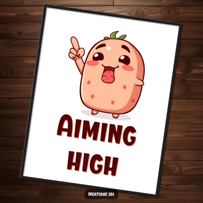 Funny meatloaf poster depicting a meatloaf with a silly grin, pointing enthusiastically upwards.