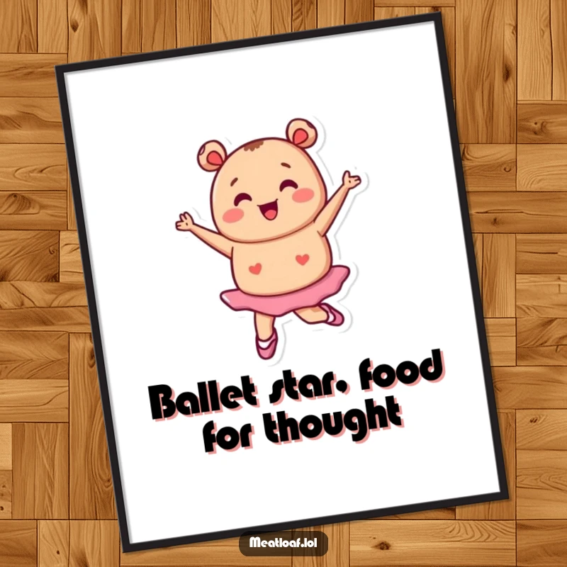 Funny Free Printable Wall Art: Tiny meatloaf character in ballet shoes pirouettes gracefully, adding a whimsical touch to decor.