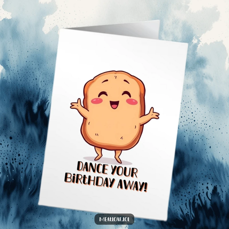 Funny Free Printable Birthday Card: A smiling meatloaf with tiny legs dances the Charleston