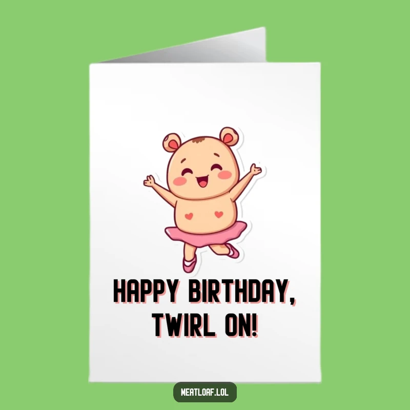 Free Printable Birthday Card: Dancing Meatloaf Ballerina - Downloadable Gift Delight!
