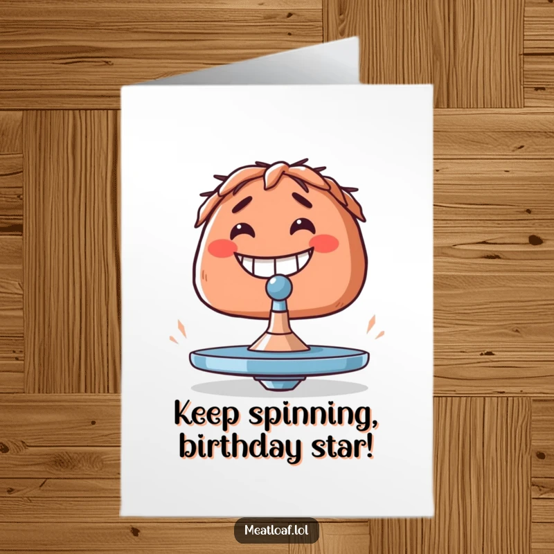 Funny Free Printable Birthday Card: A grinning meatloaf focused on precariously balancing a tiny spinning top, a true feat of culinary concentration.