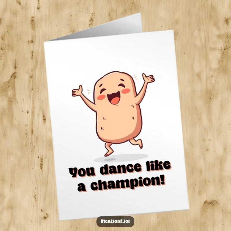 Funny Free Printable Congratulation Card: A meatloaf enthusiastically dancing a silly jig.