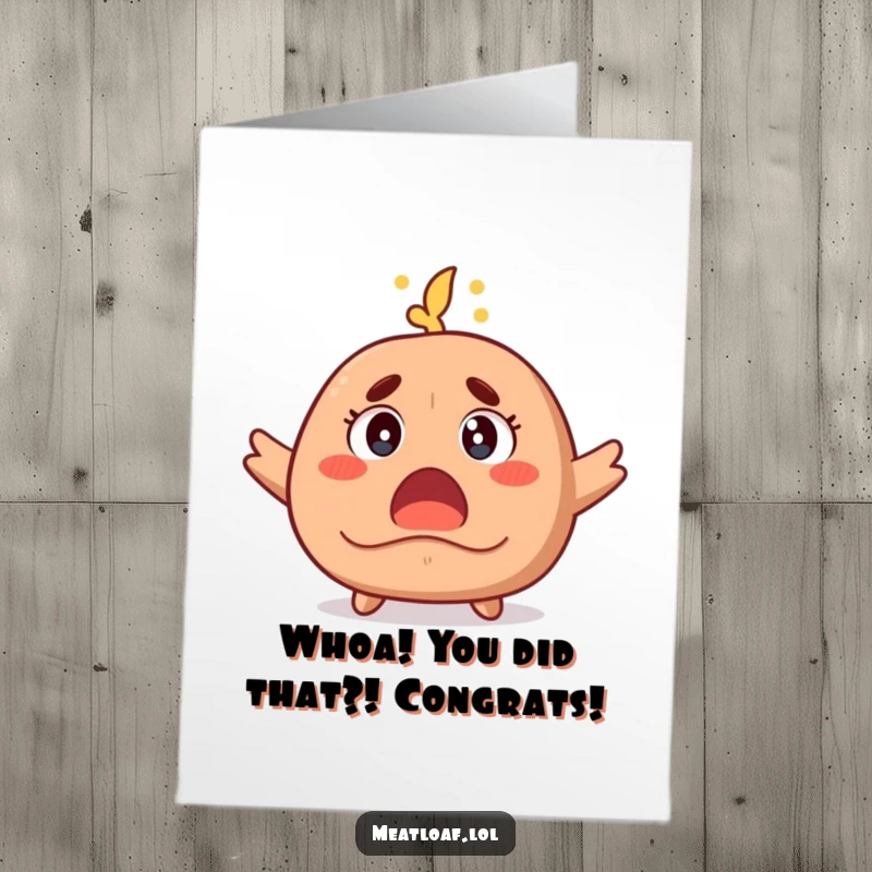 Funny Free Printable Congratulations Card: A meatloaf character's eyes widen in shock as steam rises, marveling at their success.