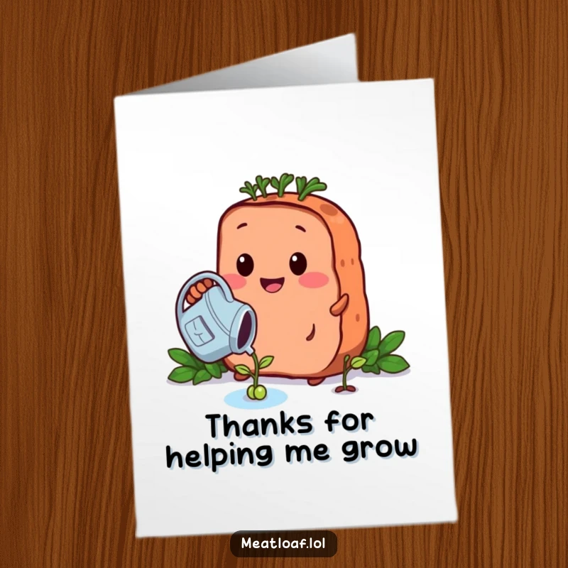 Funny Free Printable Thank You Card: A meatloaf lovingly waters a tiny bean sprout, conveying thanks for nurturing support.