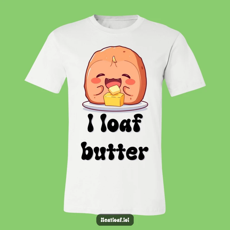 Funny Meatloaf T-Shirt: Tickling Butter Comedy - The Best Funny Gift!